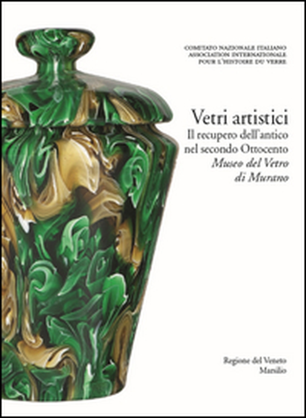 Vetri artistici. Il recupero dell'antico nel secondo Ottocento. Museo del Vetro di Murano - Librerie.coop Vetri artistici. Il recupero dell'antico nel secondo Ottocento. Museo del Vetro di Murano - Librerie.coop