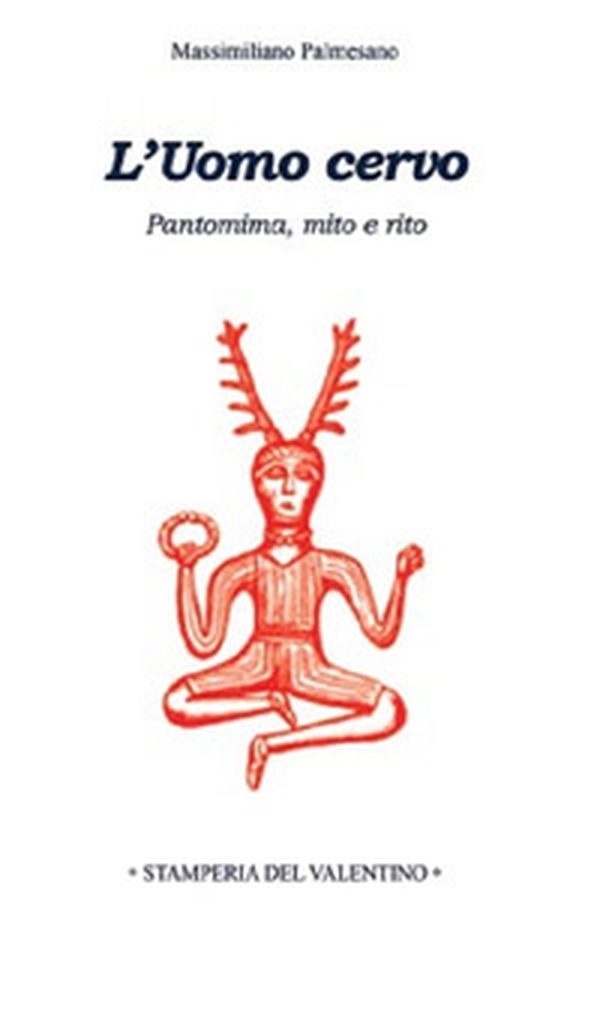 L'Uomo Cervo. Pantomima, rito e mito - Librerie.coop L'Uomo Cervo. Pantomima, rito e mito - Librerie.coop