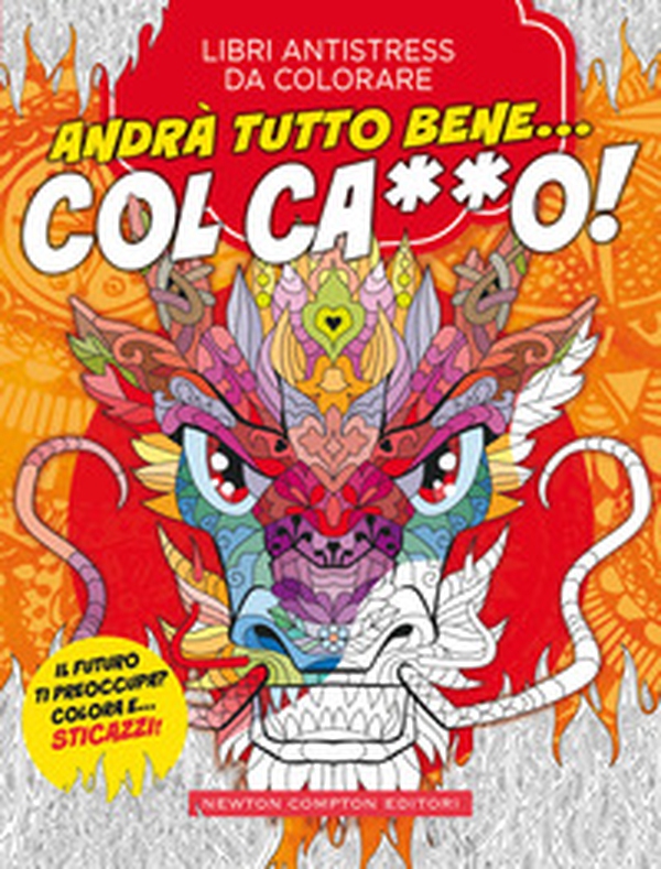 Andrà tutto bene... Col ca**o! Libri antistress da colorare - Librerie.coop Andrà tutto bene... Col ca**o! Libri antistress da colorare - Librerie.coop