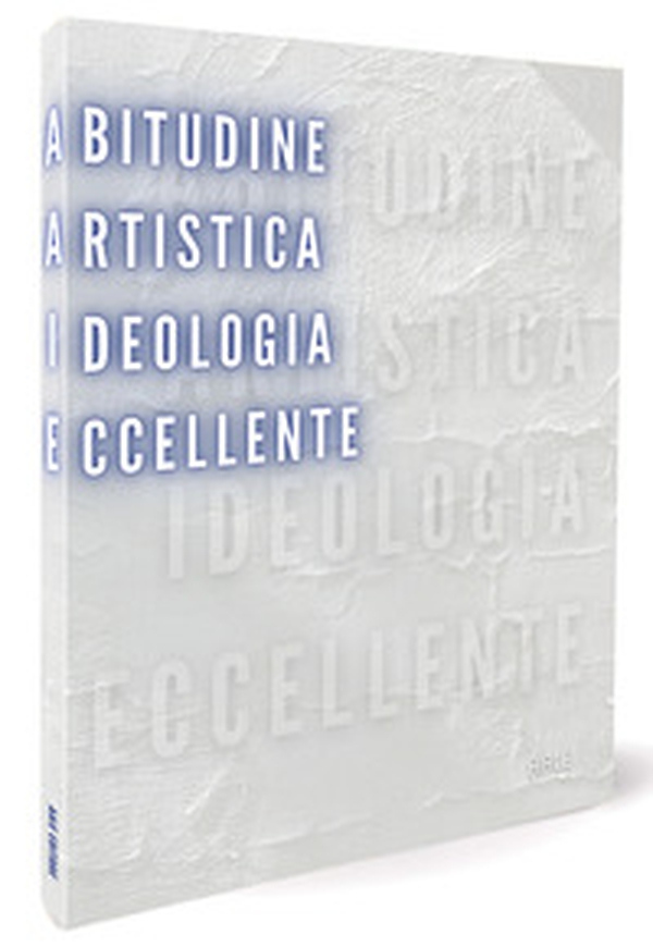 Abitudine artistica. Ideologia eccellente. Ediz. italiana e inglese - Librerie.coop Abitudine artistica. Ideologia eccellente. Ediz. italiana e inglese - Librerie.coop