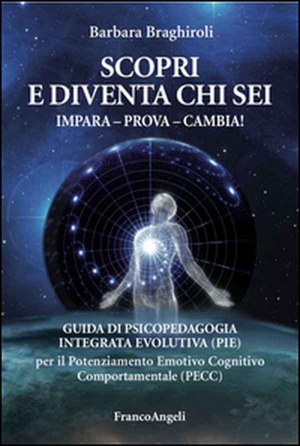 Scopri e diventa chi sei. Impara, prova, cambia! Guida di psicopedagia integrata evolutiva (PIE) per il potenziamento emotivo cognitivo comportamentale (PECC) - Librerie.coop Scopri e diventa chi sei. Impara, prova, cambia! Guida di psicopedagia integrata evolutiva (PIE) per il potenziamento emotivo cognitivo comportamentale (PECC) - Librerie.coop