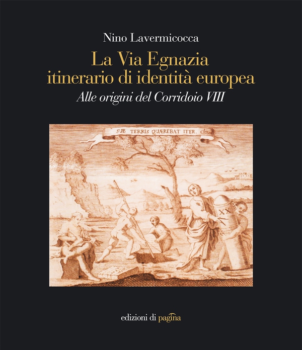 La via Egnazia itinerario di identità europea. Alle origini del Corridoio VIII - Librerie.coop La via Egnazia itinerario di identità europea. Alle origini del Corridoio VIII - Librerie.coop