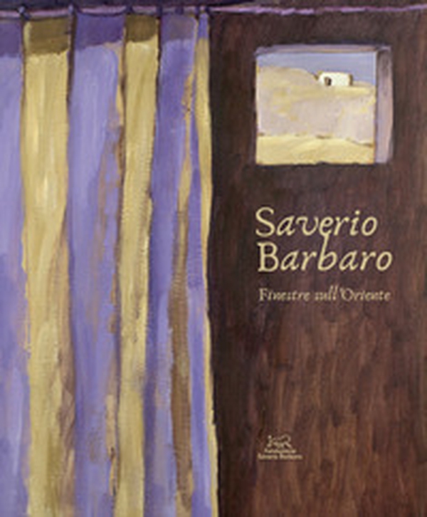 Saverio Barbaro. Finestre sull'Oriente - Librerie.coop Saverio Barbaro. Finestre sull'Oriente - Librerie.coop