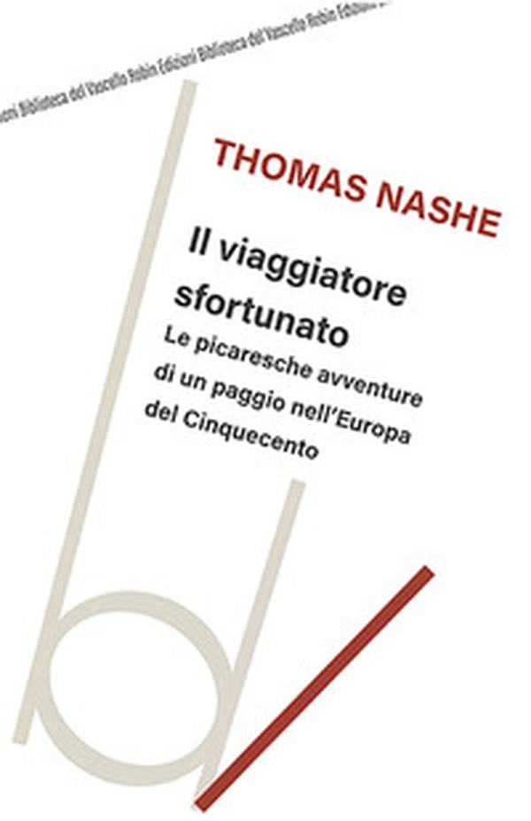Il viaggiatore sfortunato. Le picaresche avventure di un paggio nell'Europa del Cinquecento - Librerie.coop Il viaggiatore sfortunato. Le picaresche avventure di un paggio nell'Europa del Cinquecento - Librerie.coop
