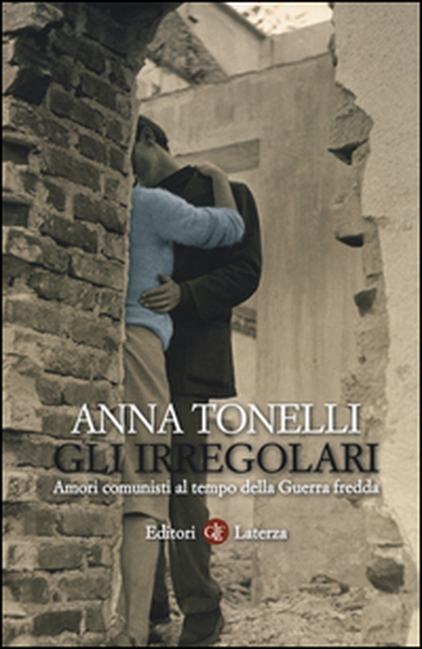 Gli irregolari. Amori comunisti al tempo della guerra fredda - Librerie.coop Gli irregolari. Amori comunisti al tempo della guerra fredda - Librerie.coop