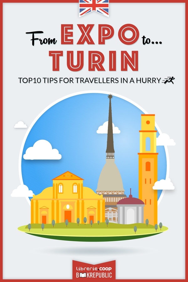 From EXPO to Turin. Top 10 TIPS for travellers in a hurry - Librerie.coop From EXPO to Turin. Top 10 TIPS for travellers in a hurry - Librerie.coop