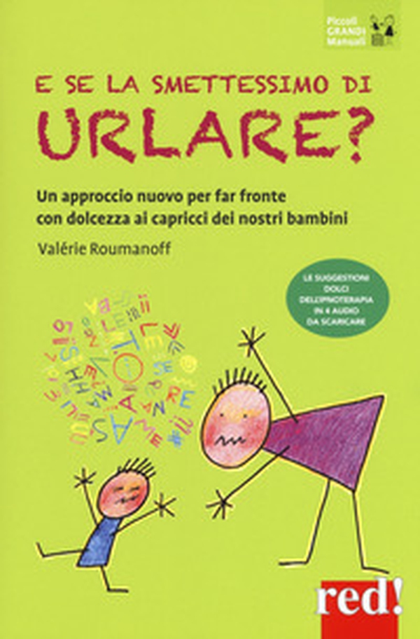 E se la smettessimo di urlare? Un approccio nuovo per far fronte con dolcezza ai capricci dei nostri bambini - Librerie.coop E se la smettessimo di urlare? Un approccio nuovo per far fronte con dolcezza ai capricci dei nostri bambini - Librerie.coop