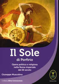 Il sole di porfirio. Opera politica e religiosa nella Roma imperiale del III secolo - Librerie.coop