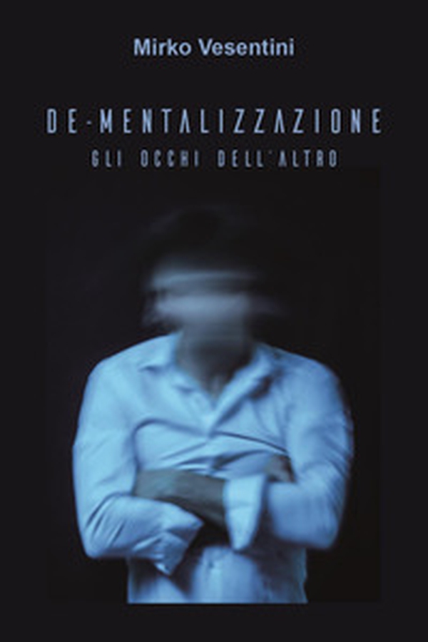 De-mentalizzazione. Gli occhi dell'altro - Librerie.coop De-mentalizzazione. Gli occhi dell'altro - Librerie.coop