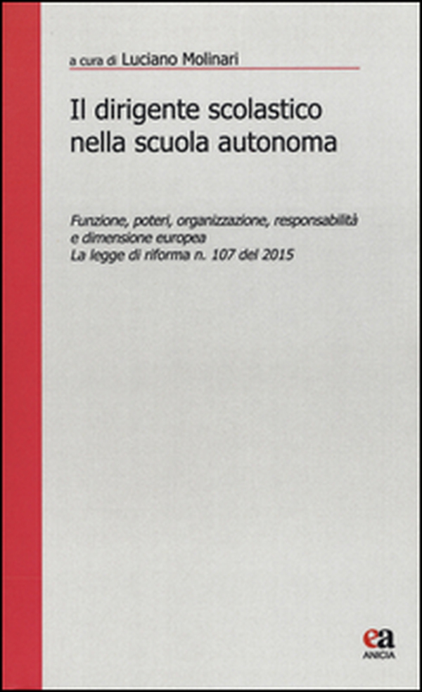 Il dirigente scolastico nella scuola autonoma. Funzione, poteri, organizzazione, responsabilità e dimensione europea. La legge di riforma n. 107 del 2015 - Librerie.coop Il dirigente scolastico nella scuola autonoma. Funzione, poteri, organizzazione, responsabilità e dimensione europea. La legge di riforma n. 107 del 2015 - Librerie.coop