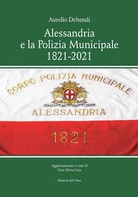 Alessandria e la polizia municipale 1821-2021 - Librerie.coop