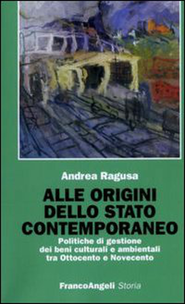 Alle origini dello Stato contemporaneo. Politiche di gestione dei beni culturali e ambientali tra Ottocento e Novecento - Librerie.coop Alle origini dello Stato contemporaneo. Politiche di gestione dei beni culturali e ambientali tra Ottocento e Novecento - Librerie.coop