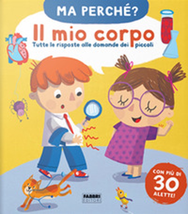 Il mio corpo. Tutte le risposte alle domande dei piccoli. Ma perché? - Librerie.coop Il mio corpo. Tutte le risposte alle domande dei piccoli. Ma perché? - Librerie.coop