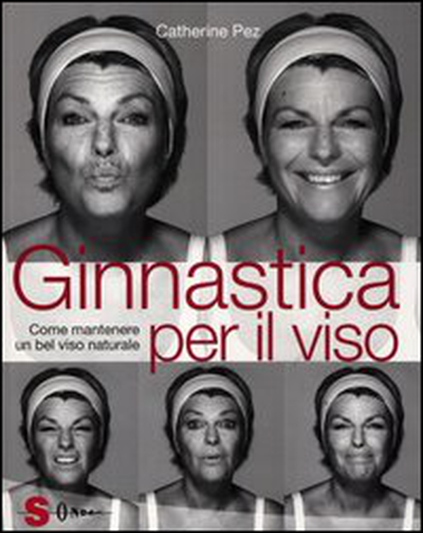 Ginnastica per il viso. Come mantenere un bel viso naturale - Librerie.coop Ginnastica per il viso. Come mantenere un bel viso naturale - Librerie.coop