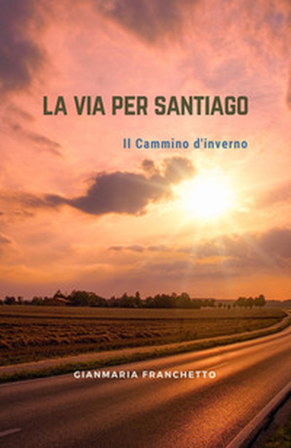 La via per Santiago. Il Cammino di Santiago - Librerie.coop La via per Santiago. Il Cammino di Santiago - Librerie.coop