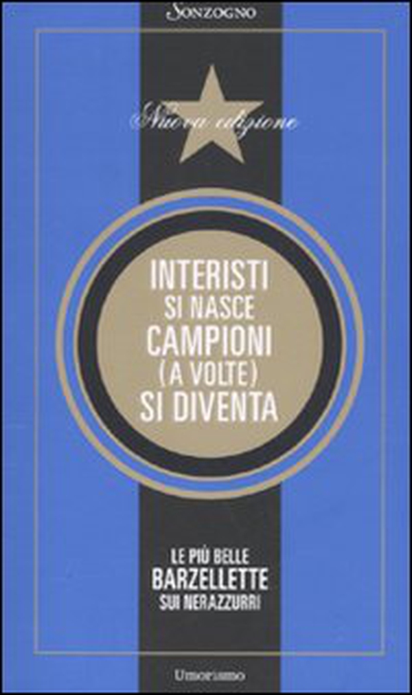 Interisti si nasce, campioni (a volte) si diventa. Le più belle barzellette sui nerazzurri - Librerie.coop Interisti si nasce, campioni (a volte) si diventa. Le più belle barzellette sui nerazzurri - Librerie.coop