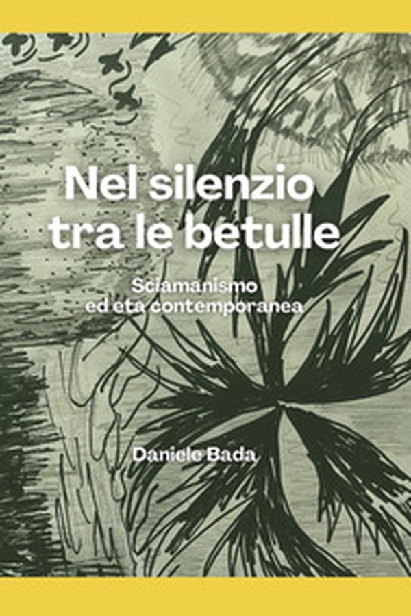 Nel silenzio tra le betulle. Sciamanesimo ed età contemporanea - Librerie.coop Nel silenzio tra le betulle. Sciamanesimo ed età contemporanea - Librerie.coop