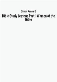 Bible study lessons. Part1: Women of the Bible - Librerie.coop