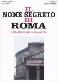 Il nome segreto di Roma. Metafisica della romanità - Librerie.coop