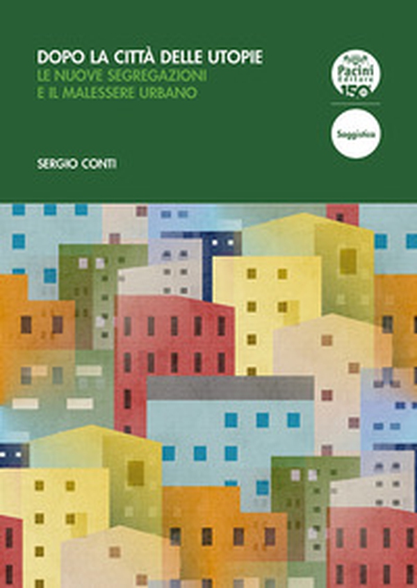 Dopo la città delle utopie. Le nuove segregazioni e il malessere urbano - Librerie.coop Dopo la città delle utopie. Le nuove segregazioni e il malessere urbano - Librerie.coop