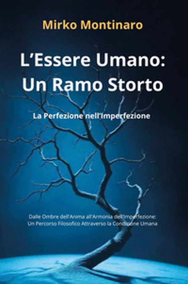 L'essere umano: un ramo storto. La perfezione nell'imperfezione - Librerie.coop L'essere umano: un ramo storto. La perfezione nell'imperfezione - Librerie.coop