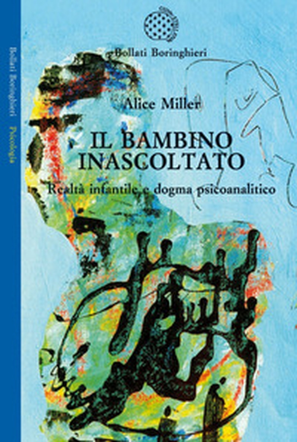 Il bambino inascoltato. Realtà infantile e dogma psicoanalitico - Librerie.coop Il bambino inascoltato. Realtà infantile e dogma psicoanalitico - Librerie.coop