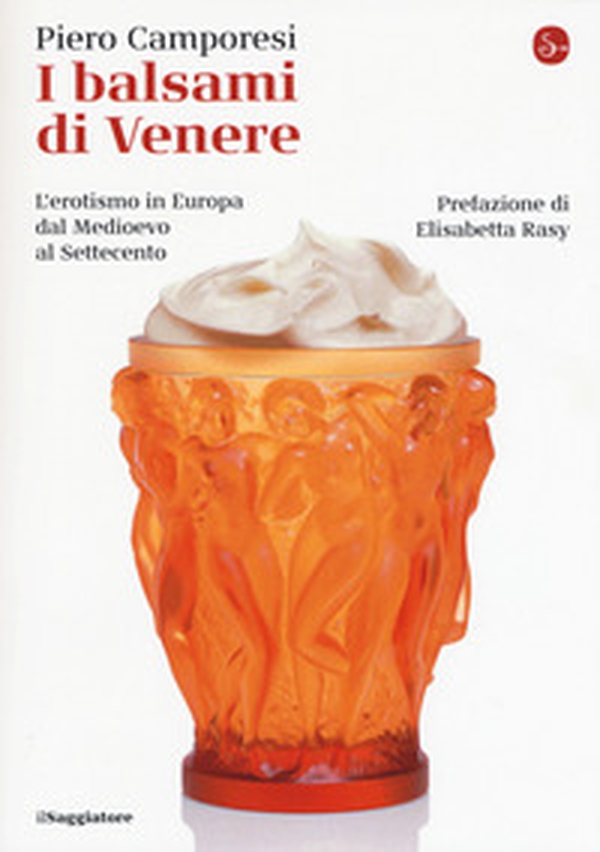 I balsami di Venere. L'erotismo in Europa dal Medioevo al Settecento - Librerie.coop I balsami di Venere. L'erotismo in Europa dal Medioevo al Settecento - Librerie.coop
