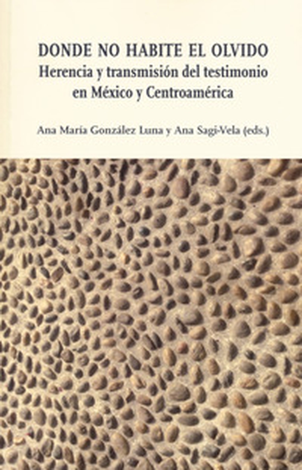 Donde no habite el olvido. Herencia y transmisión del testimonio en México y Centroamérica - Librerie.coop Donde no habite el olvido. Herencia y transmisión del testimonio en México y Centroamérica - Librerie.coop