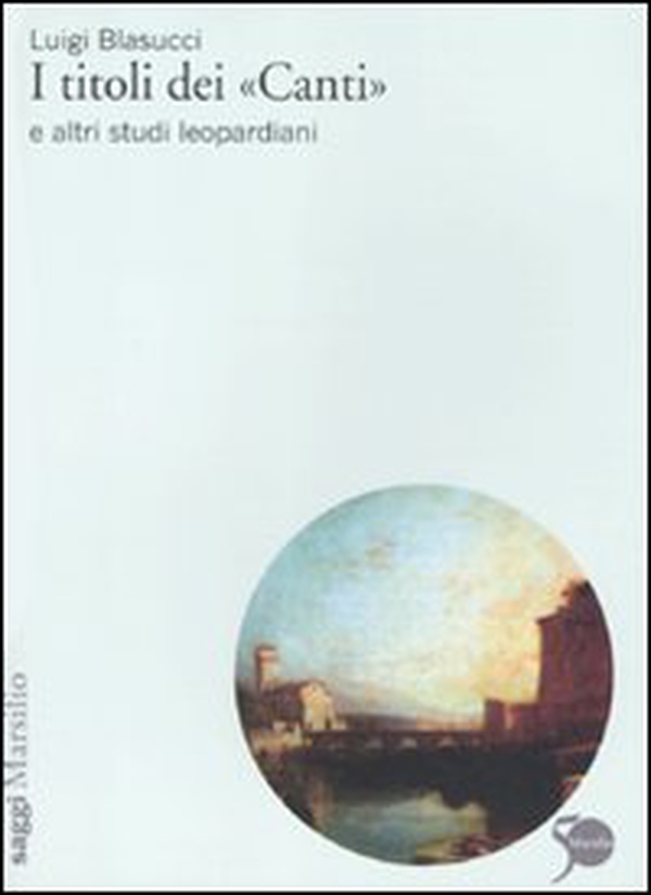 I titoli dei «Canti» e altri studi leopardiani - Librerie.coop I titoli dei «Canti» e altri studi leopardiani - Librerie.coop