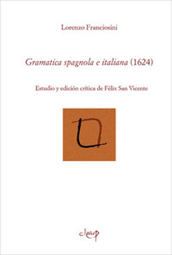 Gramatica spagnola e italiana (1624). Estudio y edicíon crítica de Felix San Vicente - Librerie.coop Gramatica spagnola e italiana (1624). Estudio y edicíon crítica de Felix San Vicente - Librerie.coop
