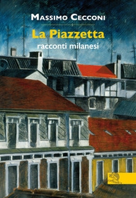 La Piazzetta. Racconti milanesi - Librerie.coop
