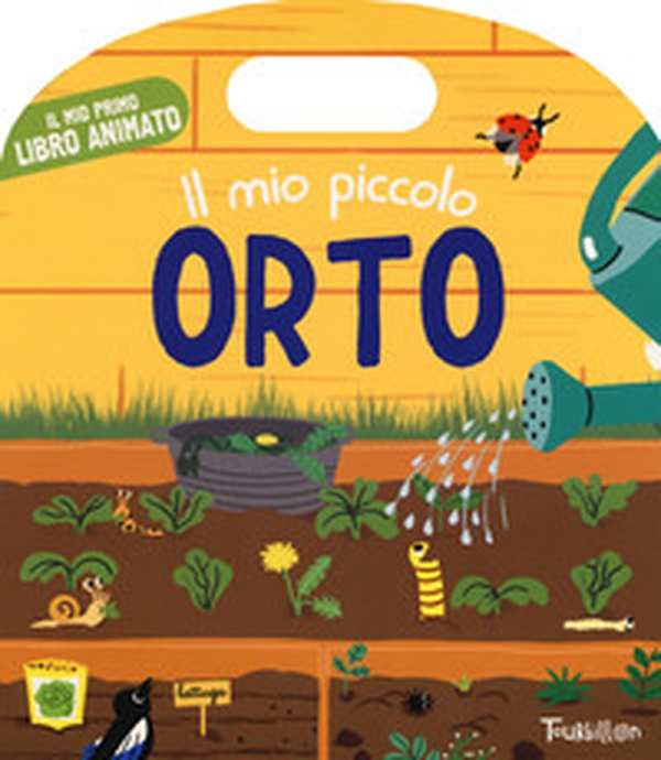 Il mio piccolo orto. Il mio primo libro animato - Librerie.coop Il mio piccolo orto. Il mio primo libro animato - Librerie.coop