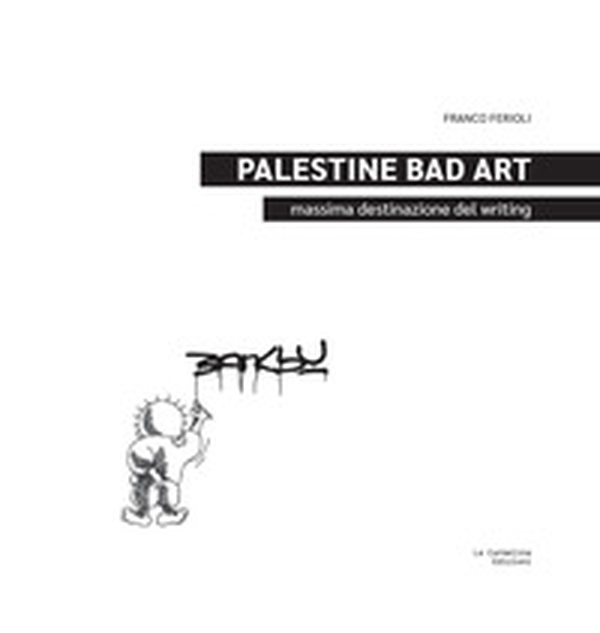 Palestine Bad Art. Massima destinazione del writing - Librerie.coop Palestine Bad Art. Massima destinazione del writing - Librerie.coop