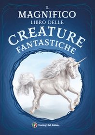 Il magnifico libro delle creature fantastiche - Librerie.coop
