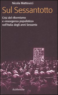 Sul Sessantotto. Crisi del riformismo e «insorgenza populistica» nell'Italia degli anni Sessanta - Librerie.coop