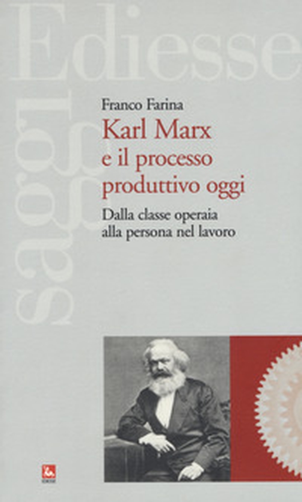 Karl Marx e il processo produttivo. Dalla classe operaia alla persona nel lavoro - Librerie.coop Karl Marx e il processo produttivo. Dalla classe operaia alla persona nel lavoro - Librerie.coop