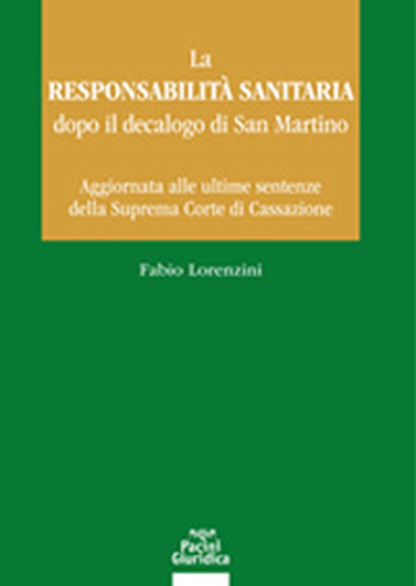 La responsabilità sanitaria dopo il decalogo di San Martino. Aggiornata alle ultime sentenze della Suprema Corte di Cassazione - Librerie.coop La responsabilità sanitaria dopo il decalogo di San Martino. Aggiornata alle ultime sentenze della Suprema Corte di Cassazione - Librerie.coop