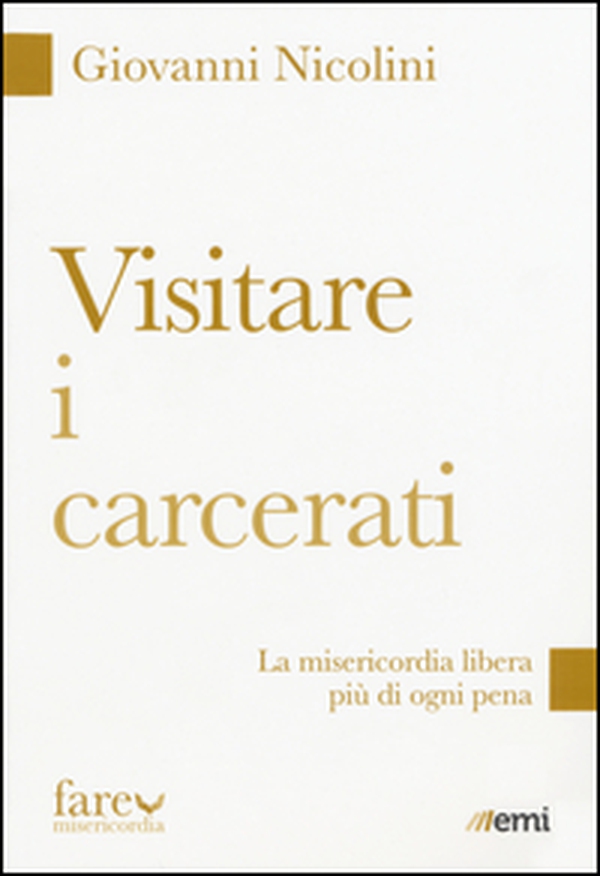Visitare i carcerati. La misericordia libera più di ogni pena - Librerie.coop Visitare i carcerati. La misericordia libera più di ogni pena - Librerie.coop