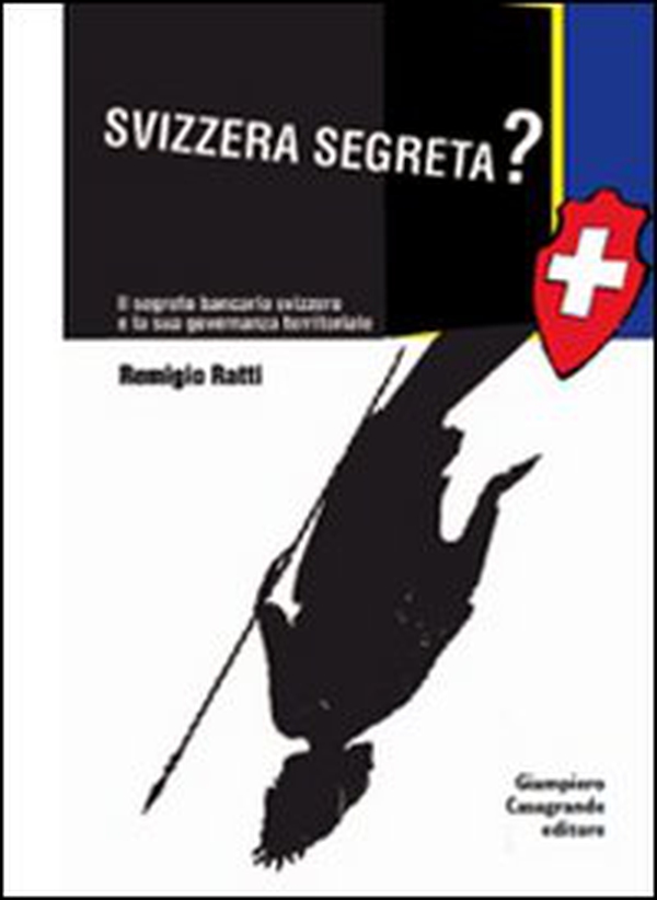 Svizzera segreta? Il sistema bancario elvetico e la sua governanza territoriale - Librerie.coop Svizzera segreta? Il sistema bancario elvetico e la sua governanza territoriale - Librerie.coop