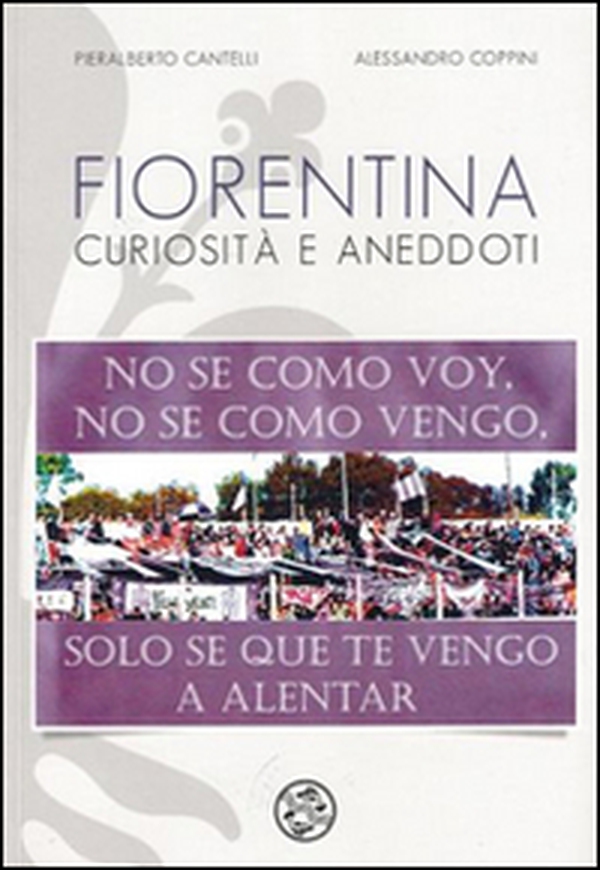Fiorentina curiosità e aneddoti - Librerie.coop Fiorentina curiosità e aneddoti - Librerie.coop