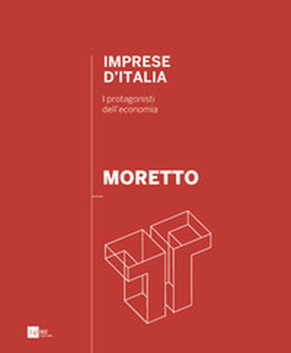 Moretto. Imprese d'Italia. I protagonisti dell'economia. Ediz. italiana e inglese - Librerie.coop Moretto. Imprese d'Italia. I protagonisti dell'economia. Ediz. italiana e inglese - Librerie.coop
