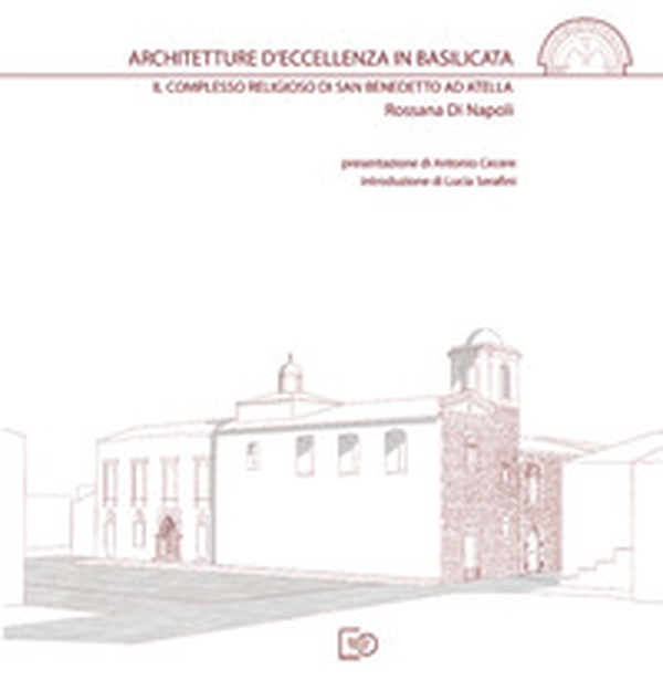 Architetture d'eccellenza in Basilicata. Il complesso religioso di San Benedetto ad Atella - Librerie.coop Architetture d'eccellenza in Basilicata. Il complesso religioso di San Benedetto ad Atella - Librerie.coop