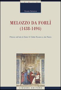 Melozzo da Forlì (1438-1494). Pittore nell'età di Sisto IV della Rovere e dei Riario - Librerie.coop