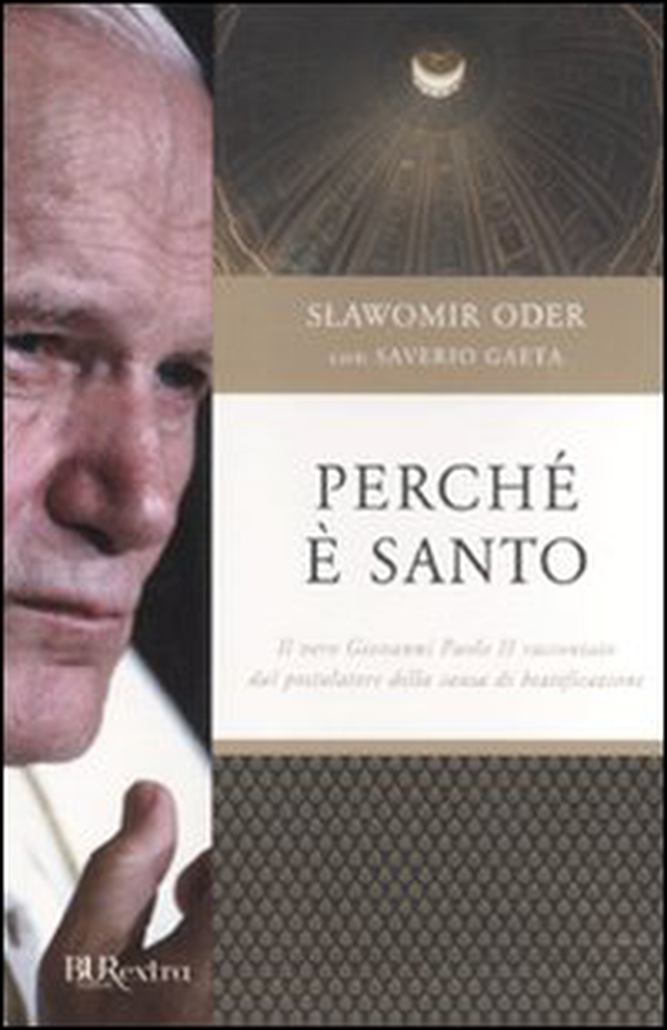 Perché è santo. Il vero Giovanni Paolo II raccontato dal postulatore della causa di beatificazione - Librerie.coop Perché è santo. Il vero Giovanni Paolo II raccontato dal postulatore della causa di beatificazione - Librerie.coop