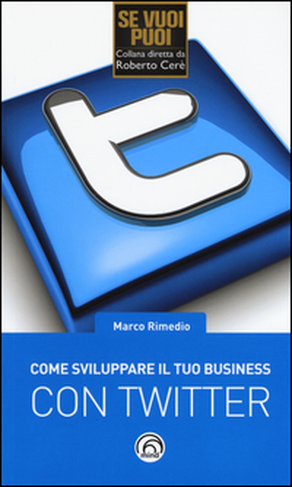 Come sviluppare il tuo business con Twitter - Librerie.coop Come sviluppare il tuo business con Twitter - Librerie.coop