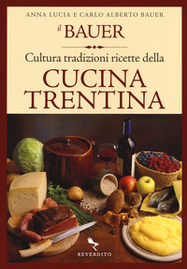 Il Bauer. Cultura, tradizioni, ricette della cucina trentina - Librerie.coop Il Bauer. Cultura, tradizioni, ricette della cucina trentina - Librerie.coop
