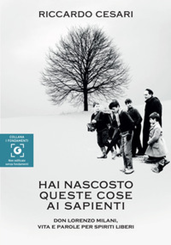 Hai nascosto queste cose ai sapienti. Don Lorenzo Milani, vita e parole per spiriti liberi - Librerie.coop Hai nascosto queste cose ai sapienti. Don Lorenzo Milani, vita e parole per spiriti liberi - Librerie.coop