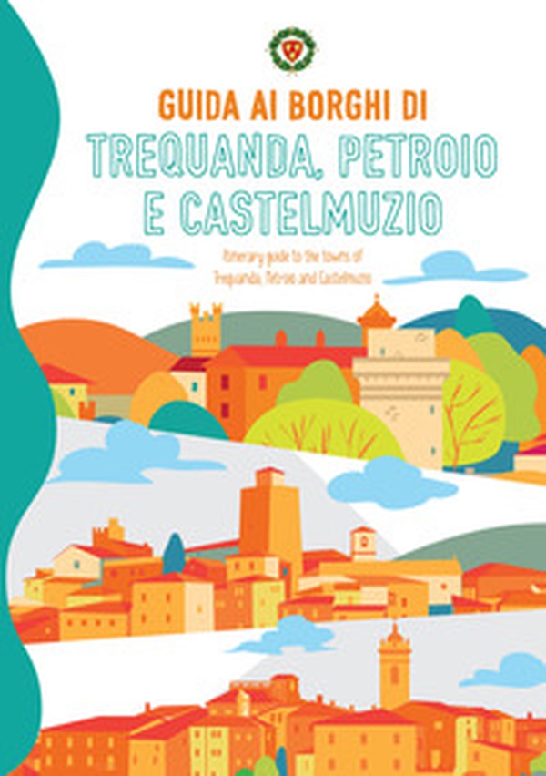 Guida ai borghi di Trequanda, Petroio e Castelmuzio-Itinerary guide to the towns of Trequanda, Petroio and Castelmuzio - Librerie.coop Guida ai borghi di Trequanda, Petroio e Castelmuzio-Itinerary guide to the towns of Trequanda, Petroio and Castelmuzio - Librerie.coop