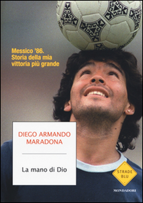 La mano di Dio. Messico '86. Storia della mia vittoria più grande - Librerie.coop La mano di Dio. Messico '86. Storia della mia vittoria più grande - Librerie.coop