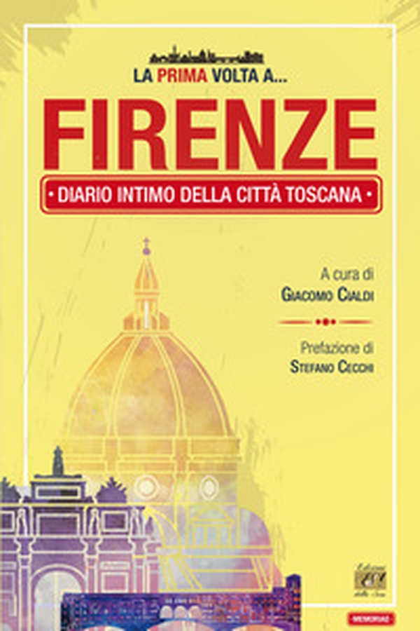 La prima volta a... Firenze. Diario intimo della città toscana - Librerie.coop La prima volta a... Firenze. Diario intimo della città toscana - Librerie.coop